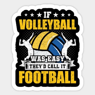 If volleyball Was Easy They'd Call It Football Coach Player Sticker